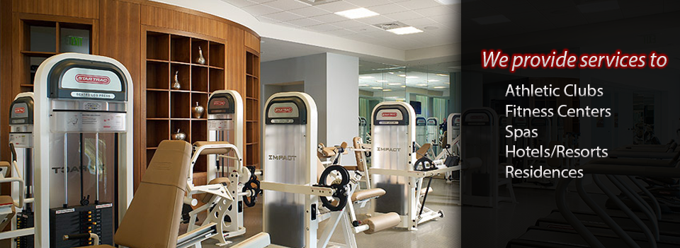 We service athletic clubs, fitness centers, spas, hotels, resorts, and residences